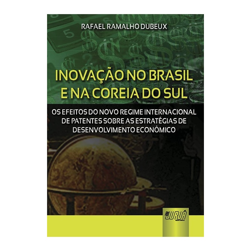 INOVAÇÃO NO BRASIL E NA COREIA DO SUL - OS EFEITOS DO NOVO REGIME INTERNACIONAL DE PATENTES SOBRE AS ESTRATÉGIAS DE DESENVOLVIMENTO ECONÔMICO