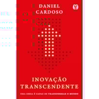 Inovação Transcendente: Uma ideia é capaz de transformar o mundo.