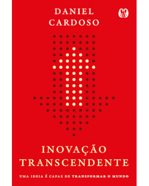 Inovação Transcendente: Uma ideia é capaz de transformar o mundo.