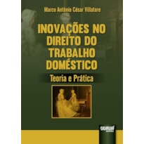 INOVAÇÕES NO DIREITO DO TRABALHO DOMÉSTICO - TEORIA E PRÁTICA