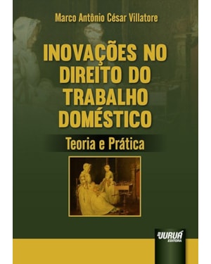 INOVAÇÕES NO DIREITO DO TRABALHO DOMÉSTICO - TEORIA E PRÁTICA