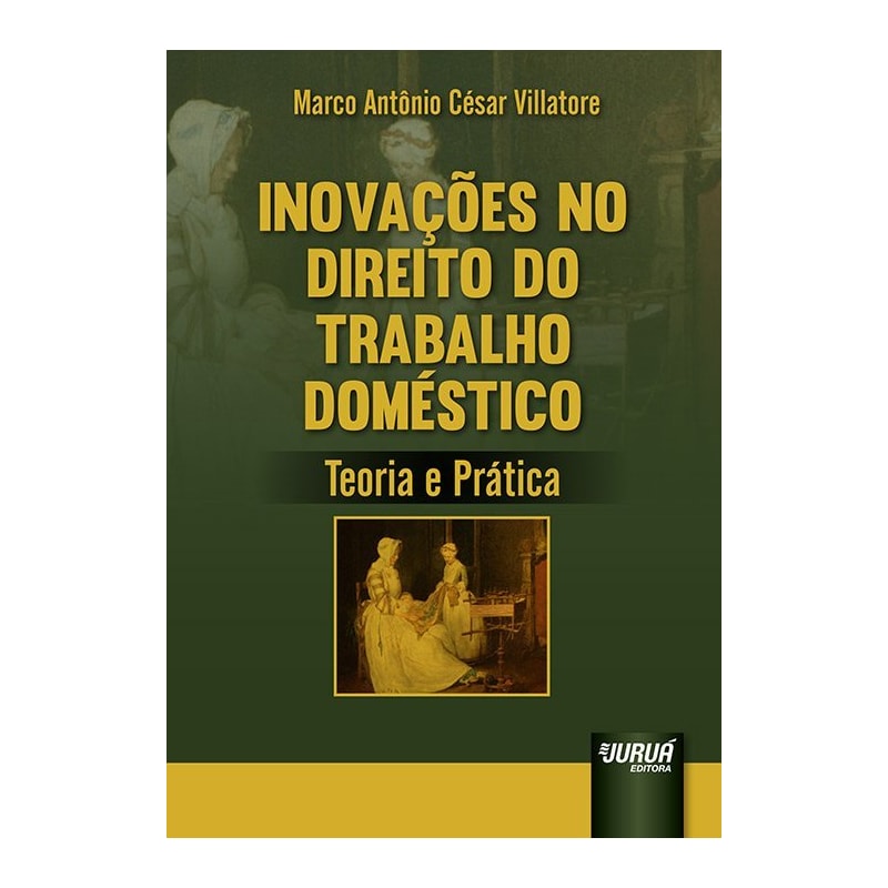INOVAÇÕES NO DIREITO DO TRABALHO DOMÉSTICO - TEORIA E PRÁTICA