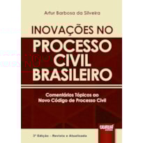 INOVAÇÕES NO PROCESSO CIVIL BRASILEIRO - COMENTÁRIOS TÓPICOS AO NOVO CÓDIGO DE PROCESSO CIVIL