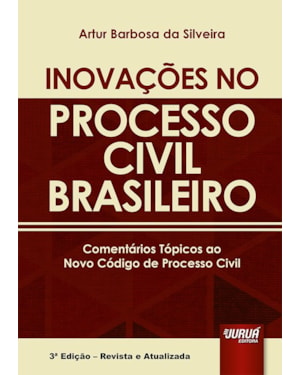 INOVAÇÕES NO PROCESSO CIVIL BRASILEIRO - COMENTÁRIOS TÓPICOS AO NOVO CÓDIGO DE PROCESSO CIVIL