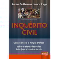 INQUÉRITO CIVIL - CONTRADITÓRIO E AMPLA DEFESA. SOBRE A EFETIVIDADE DOS PRINCÍPIOS CONSTITUCIONAIS