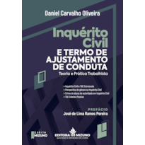Inquérito civil e termo de ajustamento de conduta (TAC): teoria e prática trabalhista