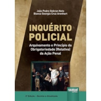 INQUÉRITO POLICIAL - ARQUIVAMENTO E PRINCÍPIO DA OBRIGATORIEDADE (RELATIVA) DA AÇÃO PENAL