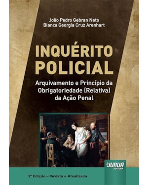 INQUÉRITO POLICIAL - ARQUIVAMENTO E PRINCÍPIO DA OBRIGATORIEDADE (RELATIVA) DA AÇÃO PENAL