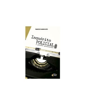INQUÉRITO POLICIAL E PRISÕES PROVISÓRIAS