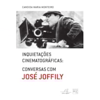 INQUIETAÇÕES CINEMATOGRÁFICAS - CONVERSAS COM JOSÉ JOFFILY