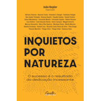 INQUIETOS POR NATUREZA: O SUCESSO É O RESULTADO DA DEDICAÇÃO INCESSANTE