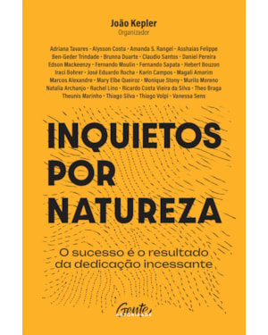 INQUIETOS POR NATUREZA: O SUCESSO É O RESULTADO DA DEDICAÇÃO INCESSANTE
