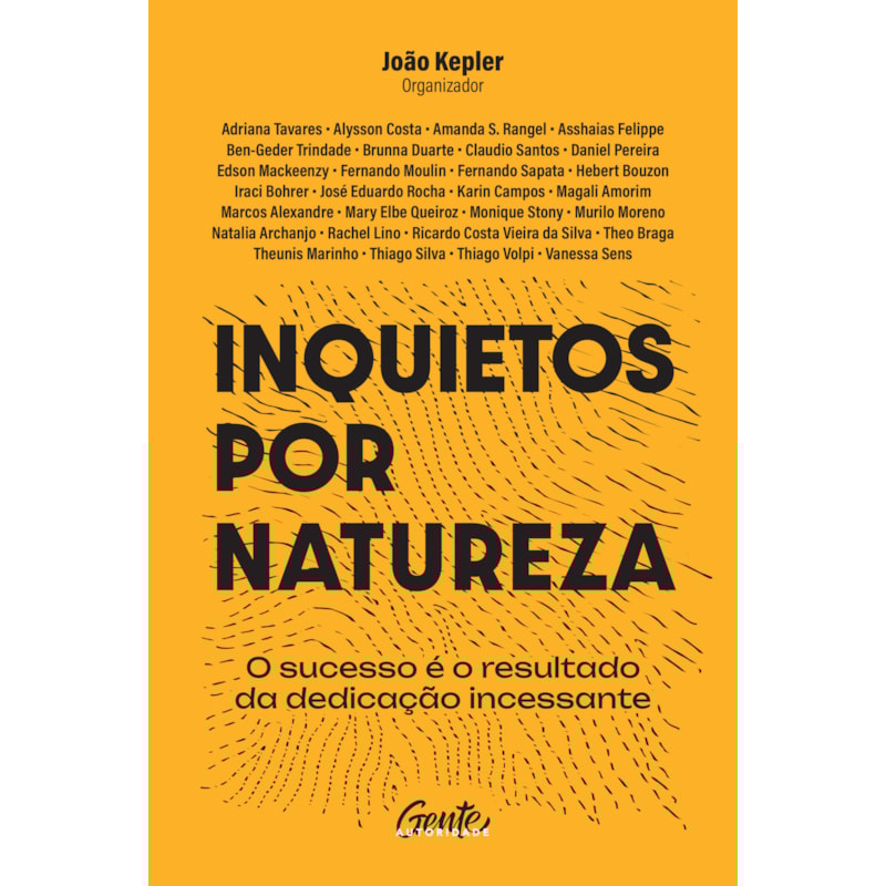INQUIETOS POR NATUREZA: O SUCESSO É O RESULTADO DA DEDICAÇÃO INCESSANTE