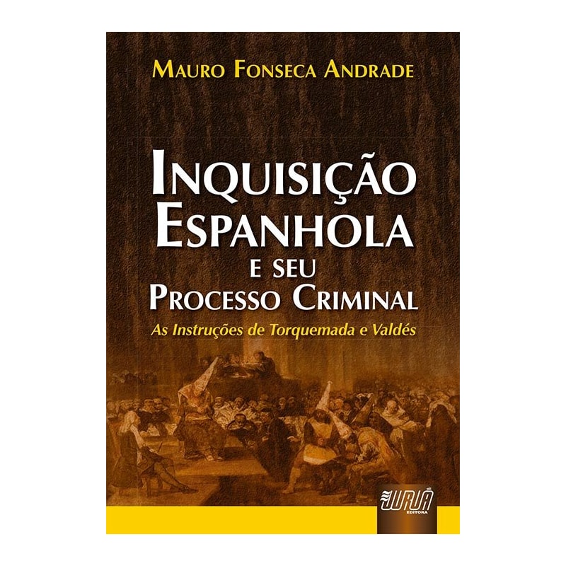 INQUISIÇÃO ESPANHOLA E SEU PROCESSO CRIMINAL - AS INSTRUÇÕES DE TORQUEMADA E VALDÉS