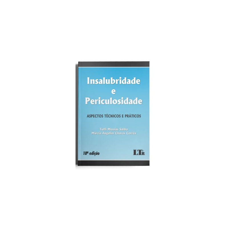INSALUBRIDADE E PERICULOSIDADE: ASPECTOS TÉCNICOS E PRÁTICOS