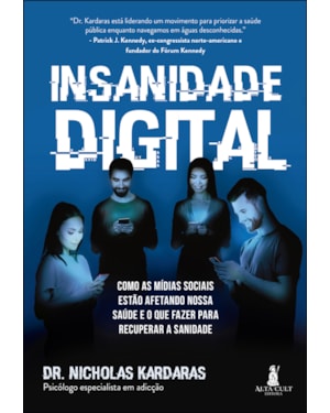 Insanidade digital: como as mídias sociais estão afetando nossa saúde e o que fazer para recuperar a sanidade