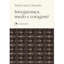 INSEGURANÇA, MEDO E CORAGEM?