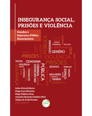 INSEGURANÇA SOCIAL, PRISÕES E VIOLÊNCIA: DESAFIOS À SEGURANÇA PÚBLICA EMANCIPATÓRIA