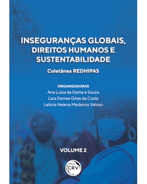 INSEGURANÇAS GLOBAIS, DIREITOS HUMANOS E SUSTENTABILIDADE: COLETÂNEA REDHIPAS - VOLUME 2