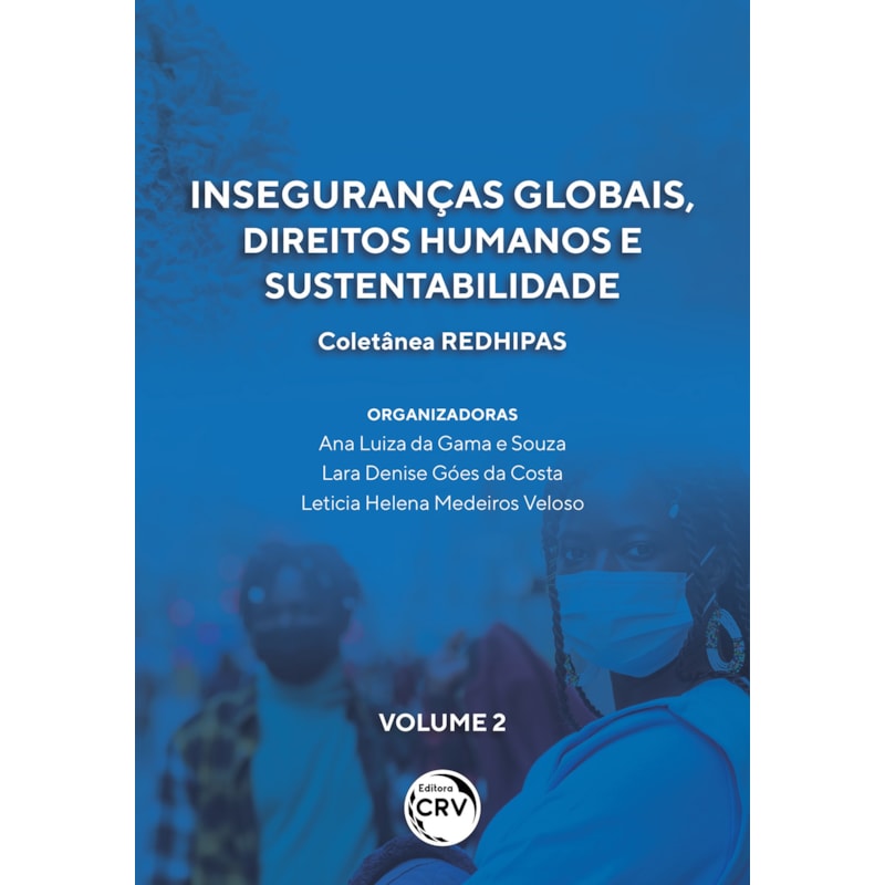 INSEGURANÇAS GLOBAIS, DIREITOS HUMANOS E SUSTENTABILIDADE: COLETÂNEA REDHIPAS - VOLUME 2