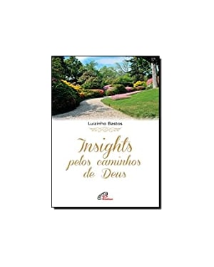 INSIGHTS PELOS CAMINHOS DE DEUS - 1ª
