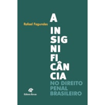 INSIGNIFICÂNCIA NO DIREITO PENAL BRASILEIRO, A INSIGNIFICÂNCIA NO DIREITO PENAL BRASILEIRO, A