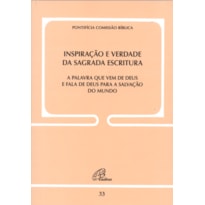 INSPIRAÇÃO E VERDADE DA SAGRADA ESCRITURA - DOC. 33: A PALAVRA QUE VEM DE DEUS E FALA DE DEUS PARA A SALVAÇÃO DO MUNDO INSPIRAÇÃO E VERDADE DA SAGRADA ESCRITURA - DOC. 33: A PALAVRA QUE VEM DE DEUS E FALA DE DEUS PARA A SALVAÇÃO DO MUNDO