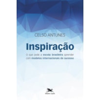 INSPIRAÇÃO - O QUE PODE A ESCOLA BRASILEIRA APRENDER COM MODELOS DE SUCESSO