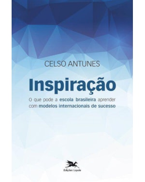 INSPIRAÇÃO: O QUE PODE A ESCOLA BRASILEIRA APRENDER COM MODELOS DE SUCESSO
