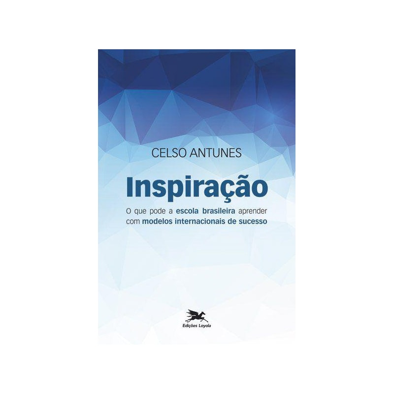 INSPIRAÇÃO - O QUE PODE A ESCOLA BRASILEIRA APRENDER COM MODELOS DE SUCESSO