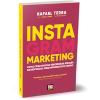 INSTAGRAM MARKETING: COMO CRIAR MARCAS VENCEDORAS ATRAVÉS DA REDE SOCIAL MAIS IMPORTANTE DO MUNDO