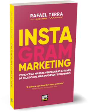 INSTAGRAM MARKETING: COMO CRIAR MARCAS VENCEDORAS ATRAVÉS DA REDE SOCIAL MAIS IMPORTANTE DO MUNDO