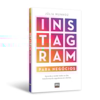 INSTAGRAM PARA NEGÓCIOS: APRENDA A VENDER TODOS OS DIAS TRANSFORMANDO SEGUIDORES EM CLIENTES