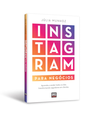 INSTAGRAM PARA NEGÓCIOS: APRENDA A VENDER TODOS OS DIAS TRANSFORMANDO SEGUIDORES EM CLIENTES