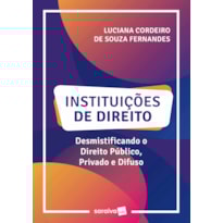INSTITUIÇÕES DE DIREITO: DESMISTIFICANDO O DIREITO PÚBLICO, PRIVADO E DIFUSO