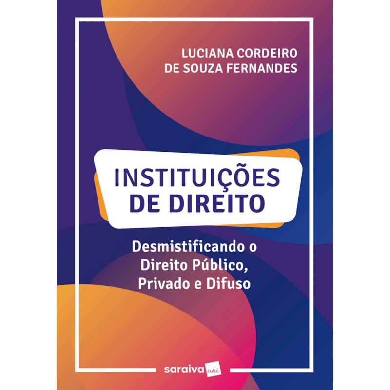INSTITUIÇÕES DE DIREITO: DESMISTIFICANDO O DIREITO PÚBLICO, PRIVADO E DIFUSO