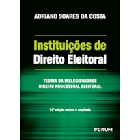 Instituições de Direito Eleitoral: Teoria da Inelegibilidade - Direito Processual Eleitoral