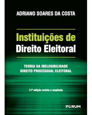 Instituições de Direito Eleitoral: Teoria da Inelegibilidade - Direito Processual Eleitoral
