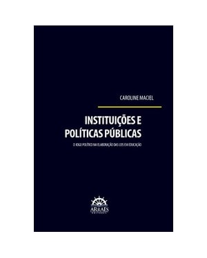 Instituições e políticas públicas: o jogo político na elaboração das leis em educação