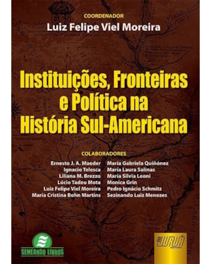 INSTITUIÇÕES, FRONTEIRAS E POLÍTICA NA HISTÓRIA SUL-AMERICANA
