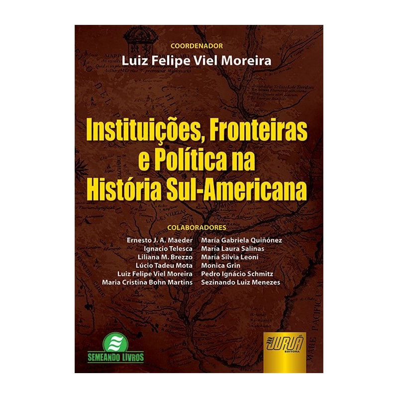 INSTITUIÇÕES, FRONTEIRAS E POLÍTICA NA HISTÓRIA SUL-AMERICANA