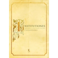 INSTITUTIONES - INTRODUÇÃO ÀS LETRAS DIVINAS E SECULARES