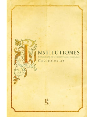 INSTITUTIONES. INTRODUÇÃO ÀS LETRAS DIVINAS E SECULARES