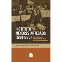 INSTITUTO DE MENORES ARTESÃOS (1861-1865): INFORMAÇÃO, PODER E EXCLUSÃO NO SEGUNDO REINADO