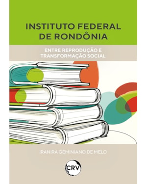 INSTITUTO FEDERAL DE RONDÔNIA: ENTRE REPRODUÇÃO E TRANSFORMAÇÃO SOCIAL