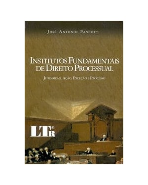 INSTITUTOS FUNDAMENTAIS DE DIREITO PROCESSUAL - JURISDICAO, ACAO, EXCECAO E - 1