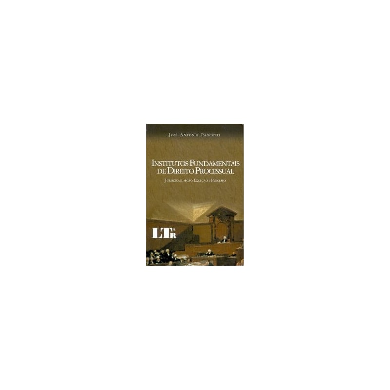 INSTITUTOS FUNDAMENTAIS DE DIREITO PROCESSUAL - JURISDICAO, ACAO, EXCECAO E - 1