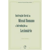 INSTRUCAO GERAL DO MISSAL ROMANO E INTRODUCAO AO LECIONARIO