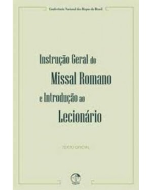 INSTRUCAO GERAL DO MISSAL ROMANO E INTRODUCAO AO LECIONARIO