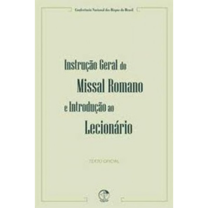 INSTRUCAO GERAL DO MISSAL ROMANO E INTRODUCAO AO LECIONARIO